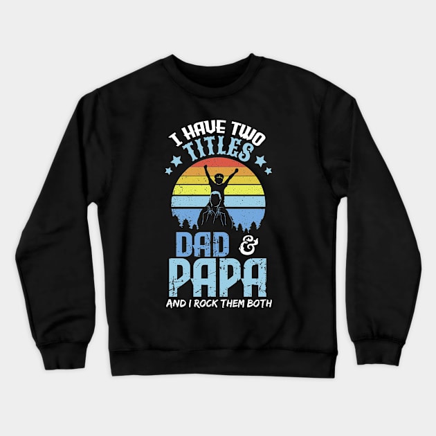 I have two titles dad and papa and I rock them both Crewneck Sweatshirt by captainmood